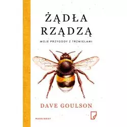 ŻĄDŁA RZĄDZĄ MOJE PRZYGODY Z TRZMIELAMI Dave Goulson - Marginesy