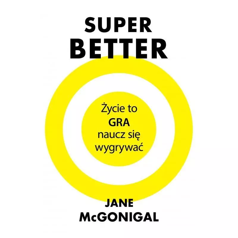 SUPERBETTER ŻYCIE TO GRA NAUCZ SIĘ WYGRYWAĆ Jane McGonigal - Czarna Owca