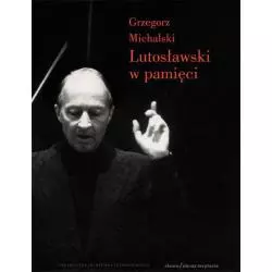 LUTOSŁAWSKI W PAMIĘCI Grzegorz Michalski - słowo/obraz terytoria