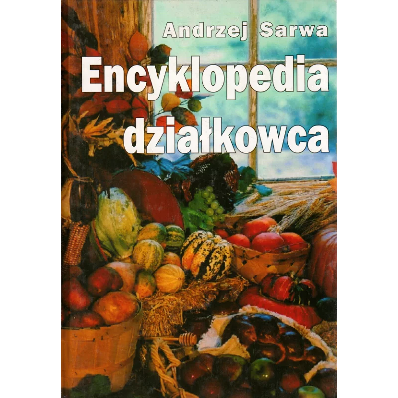 ENCYKLOPDEIA DZIAŁKOWCA Andrzej Sarwa - Książka i Wiedza