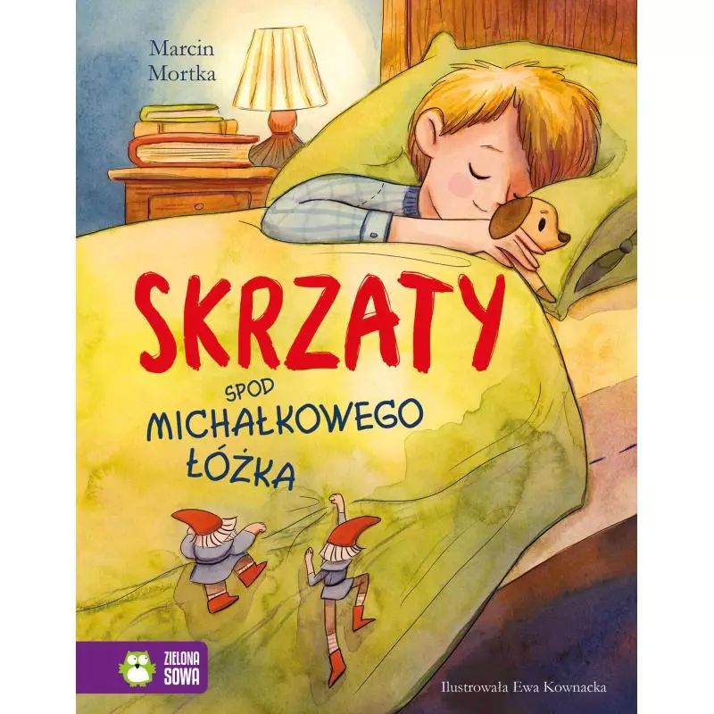 SKRZATY SPOD MICHAŁKOWEGO ŁÓŻKA Marcin Mortka - Zielona Sowa SKRZATY SPOD MICHAŁKOWEGO ŁÓŻKA Marcin Mortka - Zielona Sowa
