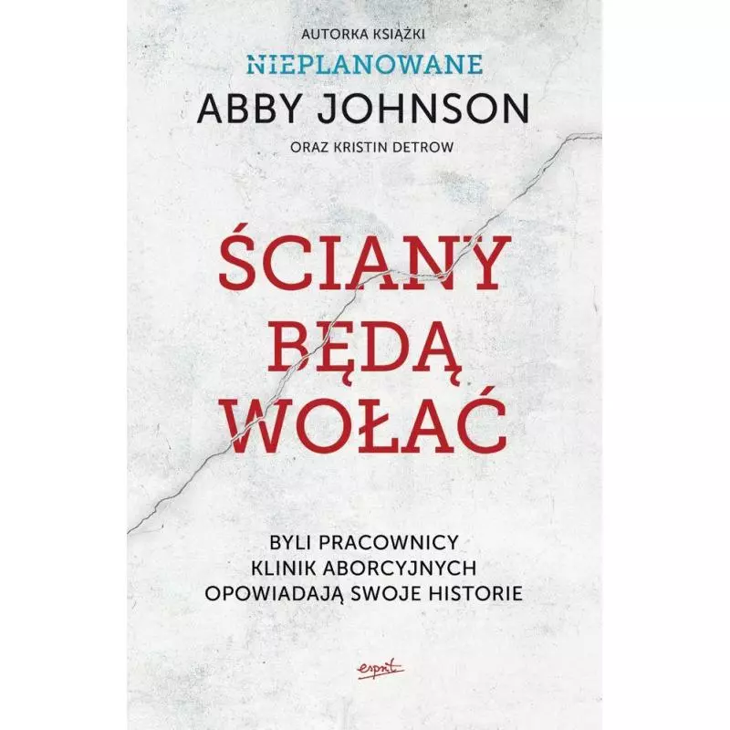 ŚCIANY BĘDĄ WOŁAĆ Abby Johnson - Esprit