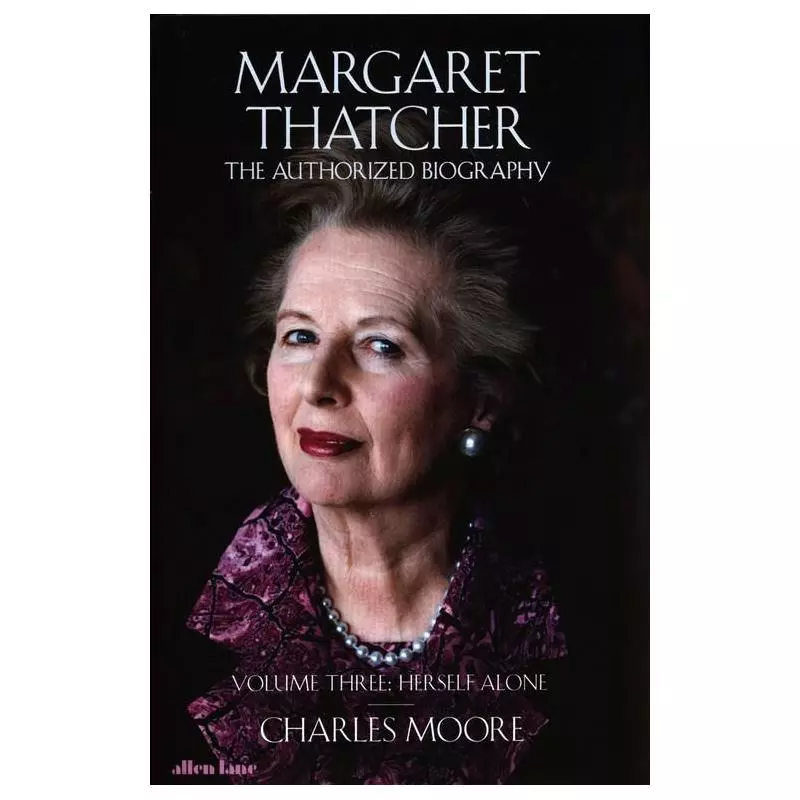 MARGARET THATCHER THE AUTHORIZED BIOGRAPHY Charles Moore - Allen Lane