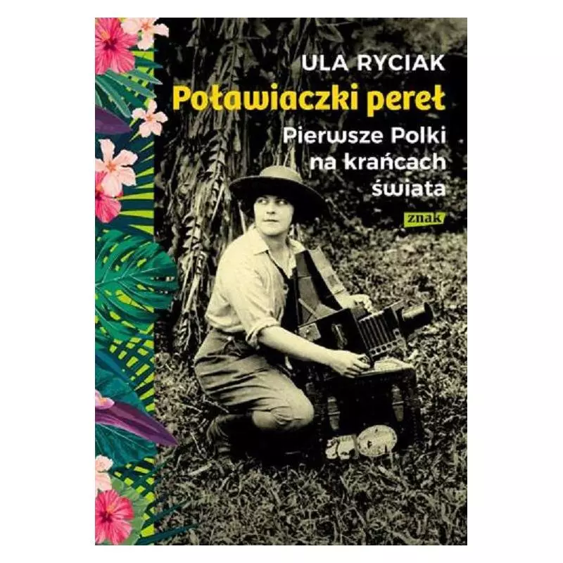 POŁAWIACZKI PEREŁ PIERWSZE POLKI NA KRAŃCACH ŚWIATA Ula Ryciak - Znak