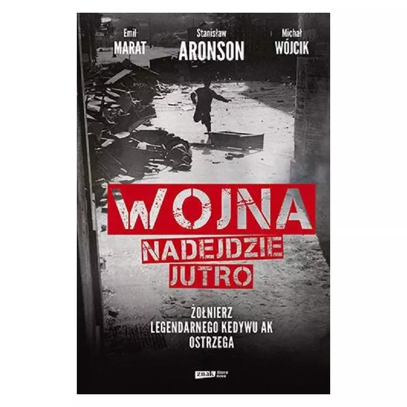 WOJNA NADEJDZIE JUTRO ŻOŁNIERZ LEGENDARNEGO KEDYWU AK OSTRZEGA Michał Wójcik - Znak Literanova WOJNA NADEJDZIE JUTRO ŻOŁNIERZ LEGENDARNEGO KEDYWU AK OSTRZEGA Michał Wójcik - Znak Literanova