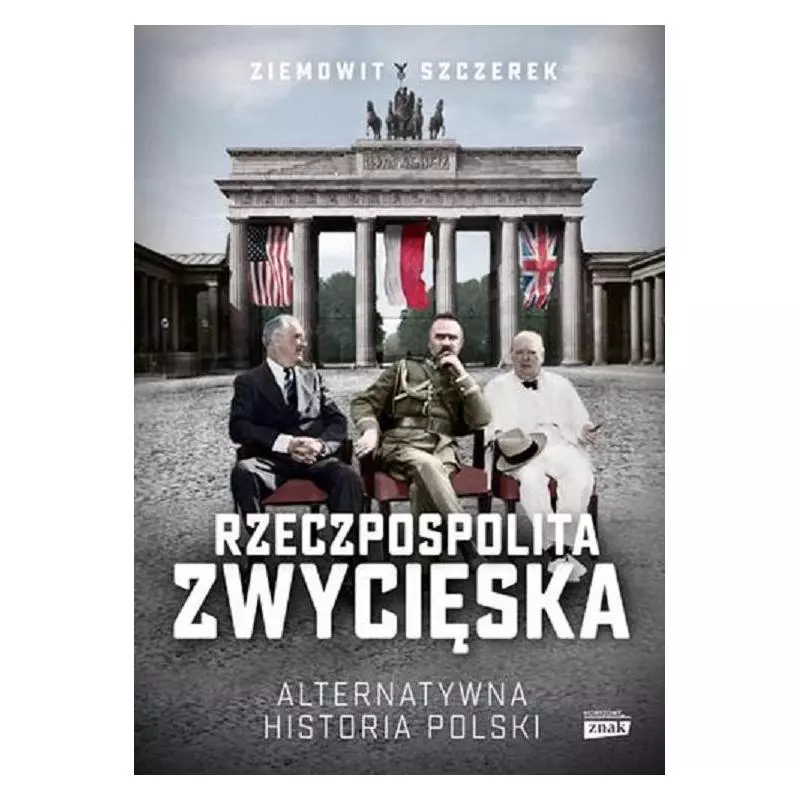 RZECZPOSPOLITA ZWYCIĘSKA. ALTERNATYWNA HISTORIA POLSKI Ziemowit Szczerek - Znak Horyzont