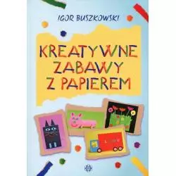 KREATYWNE ZABAWY Z PAPIEREM Igor Buszkowski - Harmonia