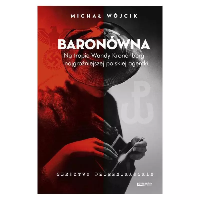 BARONÓWNA NA TROPIE WANDY KRONENBERG NAJGROŹNIEJSZEJ POLSKIEJ AGENTKI Michał Wójcik - Znak BARONÓWNA NA TROPIE WANDY KRONENBERG NAJGROŹNIEJSZEJ POLSKIEJ AGENTKI Michał Wójcik - Znak