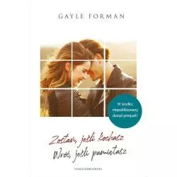 ZOSTAŃ JEŚLI KOCHASZ WRÓĆ JEŚLI PAMIĘTASZ Gayle Forman - Nasza Księgarnia