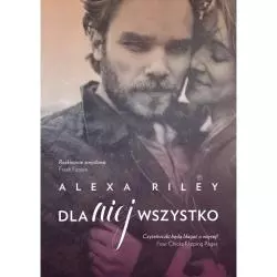 DLA NIEJ WSZYSTKO Alexa Riley - Burda Książki