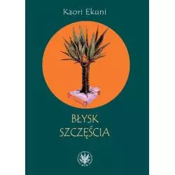 BŁYSK SZCZĘŚCIA Kaori Ekuni - Wydawnictwa Uniwersytetu Warszawskiego