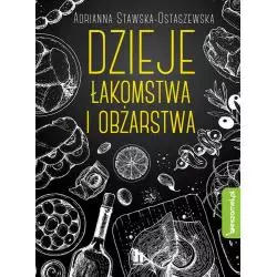 DZIEJE ŁAKOMSTWA I OBŻARSTWA Adrianna Stawska-Ostaszewska - Świat Książki