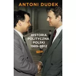 HISTORIA POLITYCZNA POLSKI 1989-2012 Antoni Dudek - Znak
