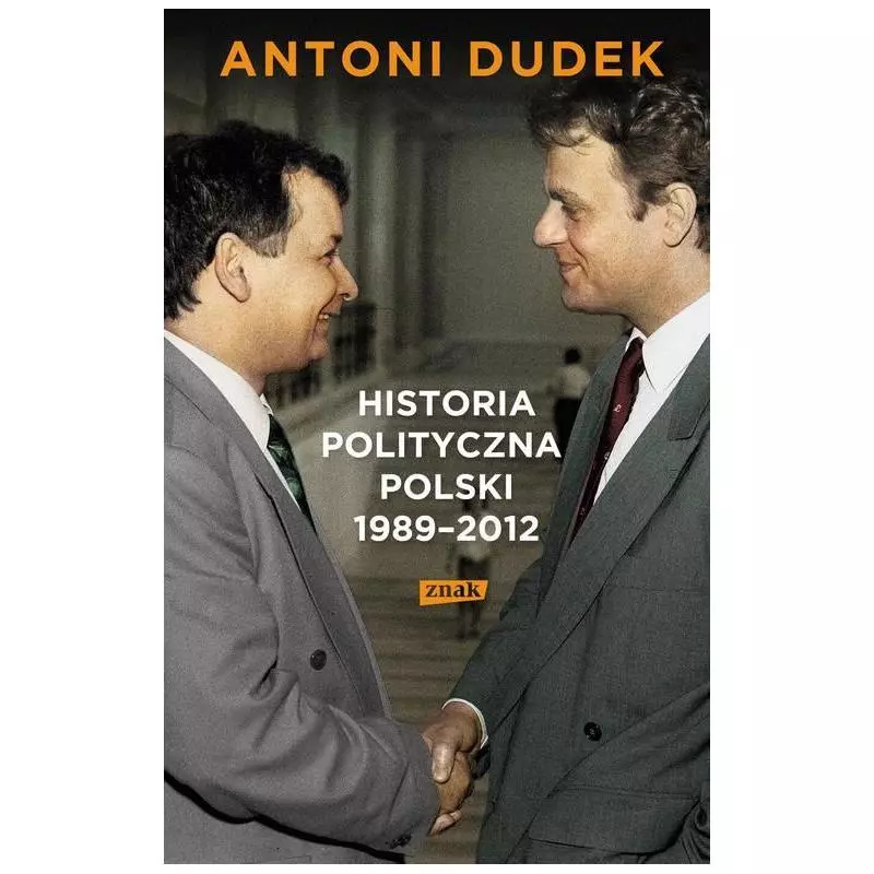 HISTORIA POLITYCZNA POLSKI 1989-2012 Antoni Dudek - Znak