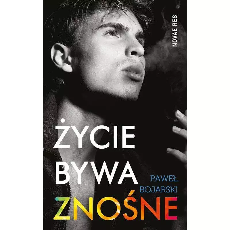 ŻYCIE BYWA ZNOŚNE Paweł Bojarski - Novae Res