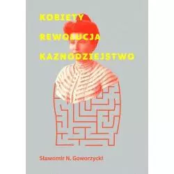 KOBIETY REWOLUCJA KAZNODZIEJSTWO Sławomir Goworzycki - Norbertinum