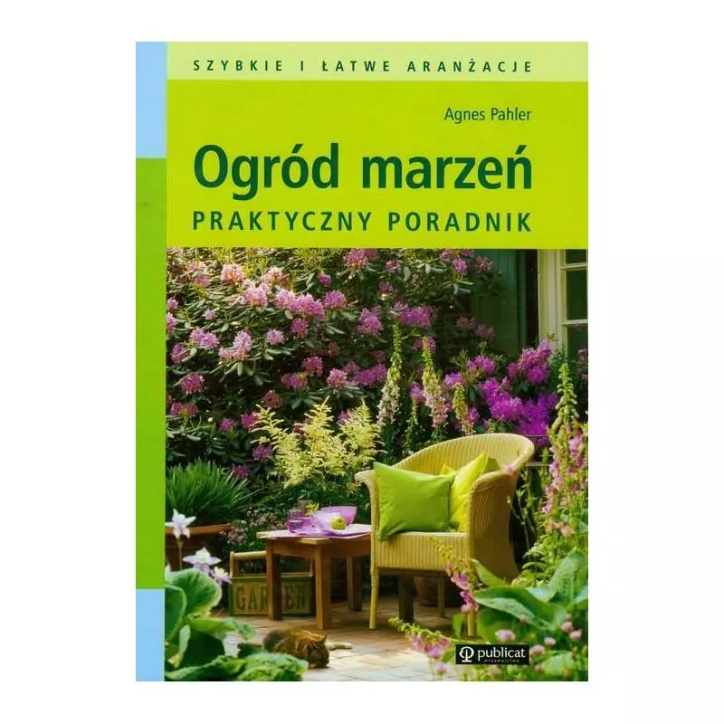 OGRÓD MARZEŃ PRAKTYCZNY PORADNIK Agnes Pahler - Publicat