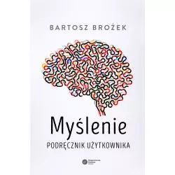 MYŚLENIE PODRĘCZNIK UŻYTKOWNIKA Bartosz Brożek - Copernicus Center Press