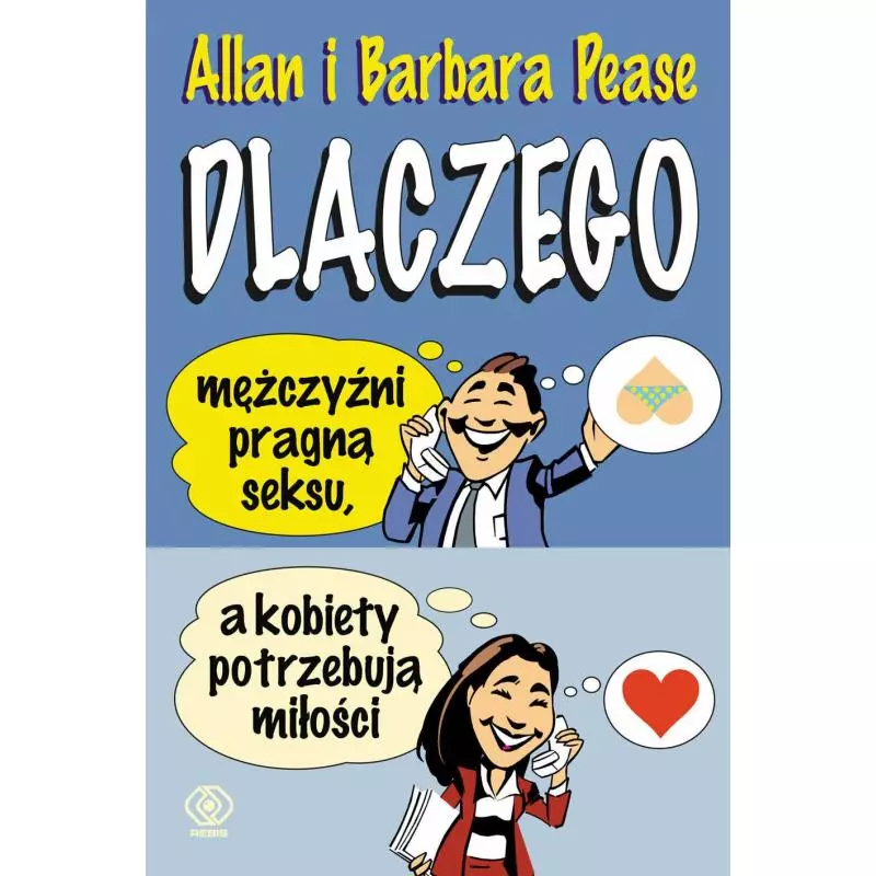 DLACZEGO MĘŻCZYŹNI PRAGNĄ SEKSU A KOBIETY POTRZEBUJĄ MIŁOŚCI Allan Pease, Barbara Pease - Rebis