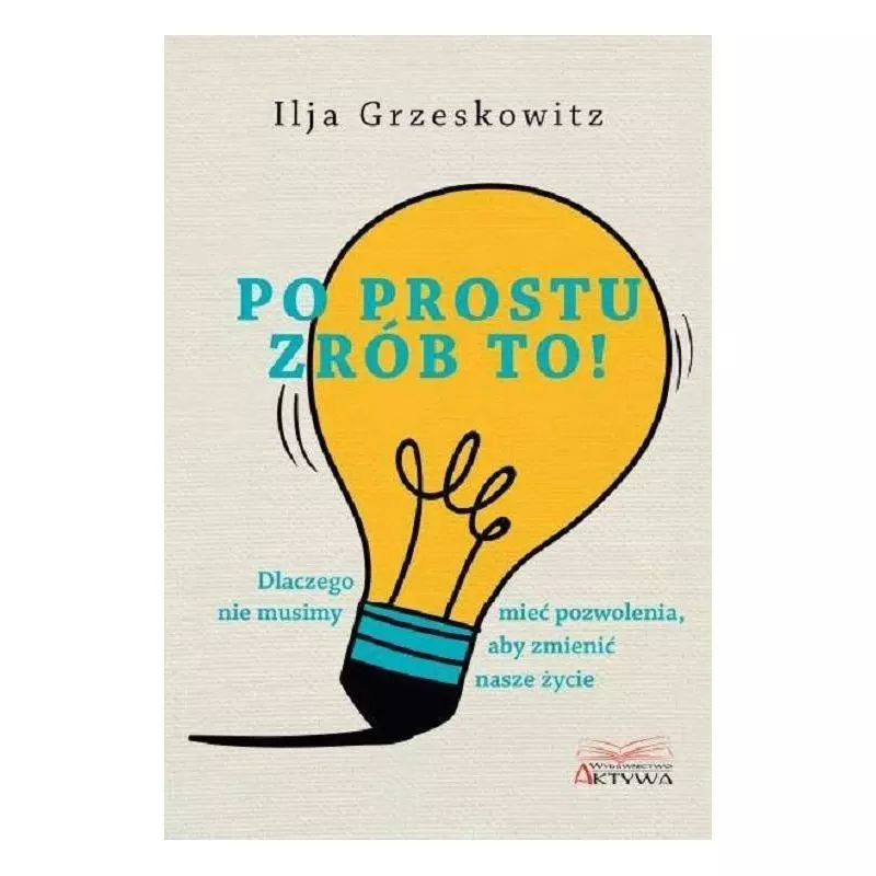 PO PROSTU ZRÓB TO! Ilja Grzeskowitz - Świat Książki