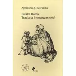 POLSKA ROMA TRADYCJA I NOWOCZESNOŚĆ Agnieszka J. Kowarska - DiG