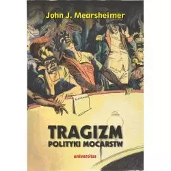 TRAGIZM POLITYKI MOCARSTW John J. Mearsheimer - Universitas