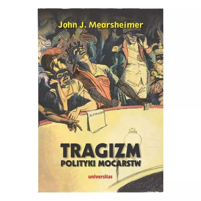 TRAGIZM POLITYKI MOCARSTW John J. Mearsheimer - Universitas