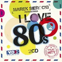 MAREK SIEROCKI PRZEDSTAWIA I LOVE 80 CD - Sony Music Entertainment