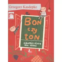 BON CZY TON SAVOIR-VIVRE DLA DZIECI Grzegorz Kasdepke - Literatura