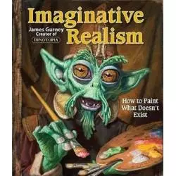 IMAGINATIVE REALISM HOW TO PAINT WHAT DOESNT EXIST James Gurney - Black Publishing