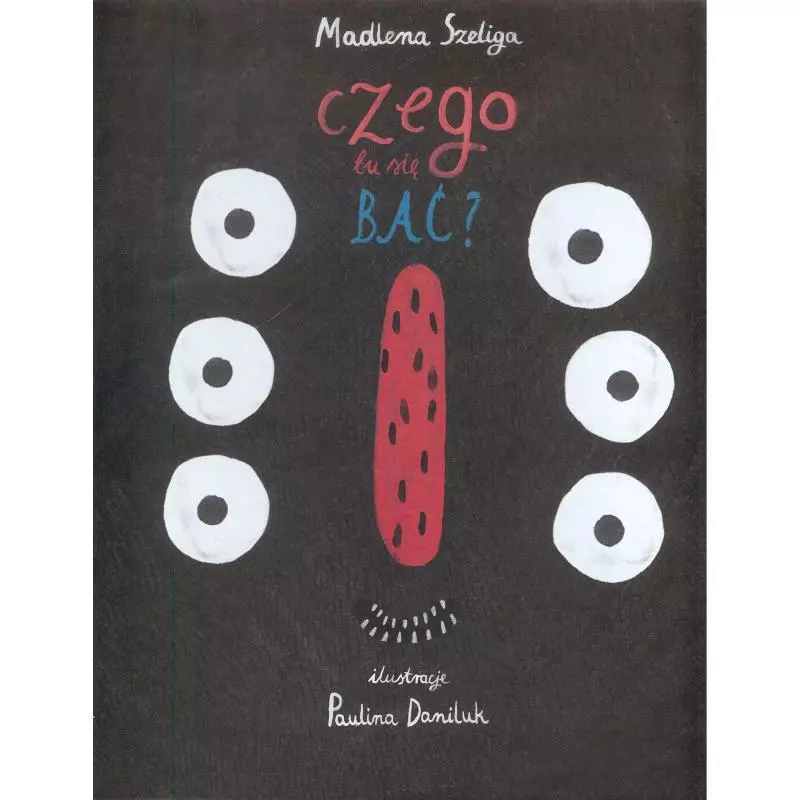 CZEGO TU SIĘ BAĆ? Madlena Szeliga - Świat Książki CZEGO TU SIĘ BAĆ? Madlena Szeliga - Świat Książki