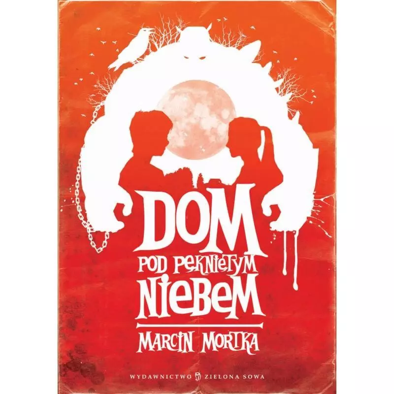DOM POD PĘKNIĘTYM NIEBEM Marcin Mortka - Zielona Sowa DOM POD PĘKNIĘTYM NIEBEM Marcin Mortka - Zielona Sowa