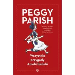 WSZYSTKIE PRZYGODY AMELII BEDELII Peggy Parish - Wydawnictwo Literackie