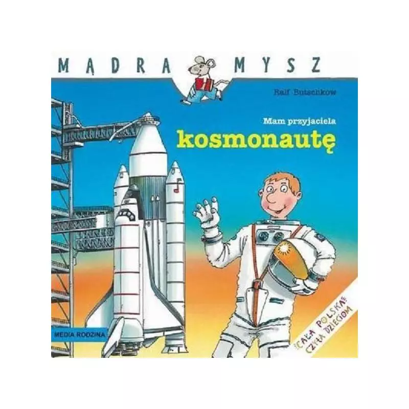 MAM PRZYJACIELA KOSMONAUTĘ MĄDRA MYSZ Ralf Butschkow - Media Rodzina