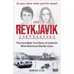 THE REYKJAVIK CONFESSIONS THE INCREDIBLE TRUE STORY OF ICELANDS MOST NOTORIOUS MURDER CASE Simon Cox - BBC