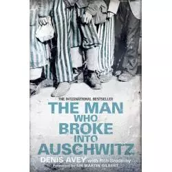 THE MAN WHO BROKE INTO AUSCHWITZ Denis Avey - Hodder And Stoughton