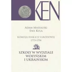 KOMISJA EDUKACJI NARODOWEJ 1773-1794 SZKOŁY W WYDZIALE WOŁYŃSKIM I UKRAIŃSKIM Adam Massalski, Ewa Kula - Aspra