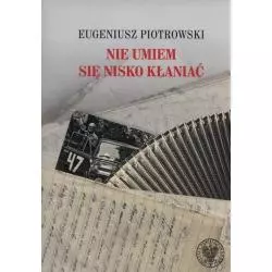 NIE UMIEM SIĘ NISKO KŁANIAĆ Eugeniusz Piotrowski - IPN