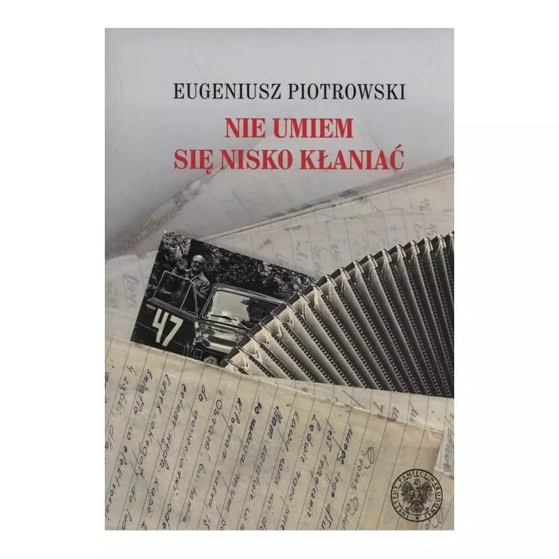 NIE UMIEM SIĘ NISKO KŁANIAĆ Eugeniusz Piotrowski - IPN