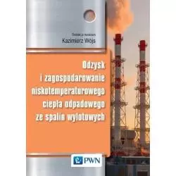 ODZYSK I ZAGOSPODAROWANIE NISKOTEMPERATUROWEGO CIEPŁA ODPADOWEGO ZE SPALIN WYLOTOWYCH Kazimierz Wójs - PWN