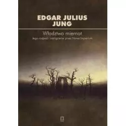 WŁADZTWO MIERNOT JEGO ROZPAD I ZASTAPIENIE PRZEZ NOWE IMPERIUM Edgar Julius Jung - Ośrodek Myśli Politycznej