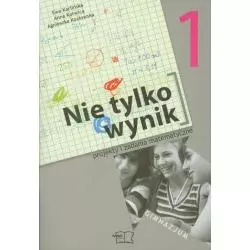 NIE TYLKO WYNIK 1 PROJEKTY I ZADANIA MATEMATYCZNE Agnieszka Kozłowska, Ewa Karlińska, Anna Kotwica - MAC Edukacja