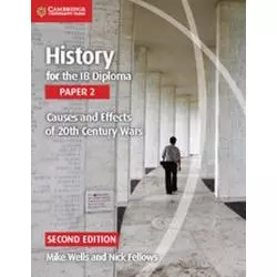HISTORY FOR THE IB DIPLOMA PAPER 2 CAUSES AND EFFECTS OF 20TH CENTURY WARS Mike Wells - Cambridge University Press