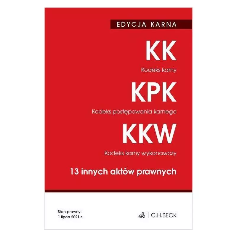 KODEKS KARNY KODEKS POSTĘPOWANIA KARNEGO KODEKS KARNY WYKONAWCZY I 13 INNYCH AKTÓW PRAWNYCH - C.H. Beck