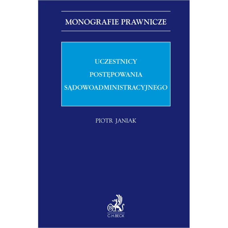 UCZESTNICY POSTEPOWANIA SĄDOWOADMINISTRACYJNEGO Piotr Janiak - C.H. Beck