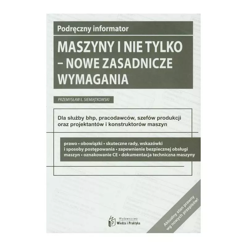 MASZYNY I NIE TYLKO NOWE ZASADNICZE WYMAGANIA Przemysław Ł. Siemiątkowski - Wiedza i Praktyka