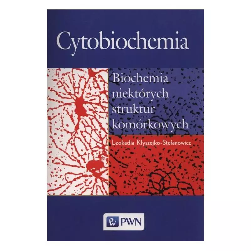 CYTOBIOCHEMIA BIOCHEMIA NIEKTÓRYCH STRUKTUR KOMÓRKOWYCH Leokadia Kłyszejko-Stefanowicz - PWN