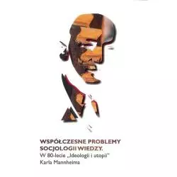 WSPÓŁCZESNE PROBLEMY SOCJOLOGII WIEDZY. W 80-LECIE IDEOLOGII I UTOPII KARLA MANHEIMA Tomasz Michał Korczyński - Aspra