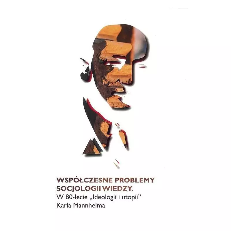 WSPÓŁCZESNE PROBLEMY SOCJOLOGII WIEDZY. W 80-LECIE IDEOLOGII I UTOPII KARLA MANHEIMA Tomasz Michał Korczyński - Aspra