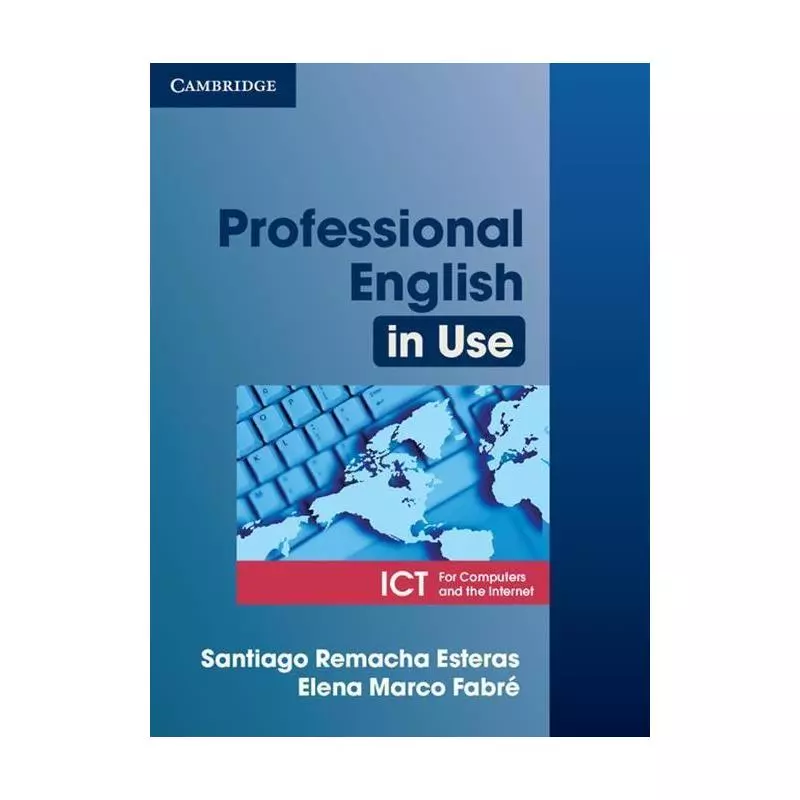 PROFESSIONAL ENGLISH IN USE ICT STUDENTS BOOK Elena Marco Fabre, Santiago Remacha Esteras - Cambridge University Press